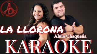 La llorona KARAOKE  Alma Chaqueña [upl. by Suisyola]