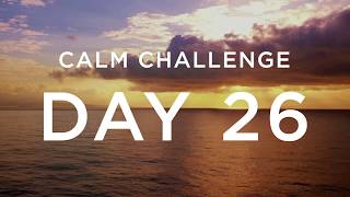 Calm Challenge  Day 26 [upl. by Anieral]