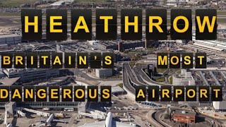 Heathrow Britains Most Dangerous Airport [upl. by Neelyam374]