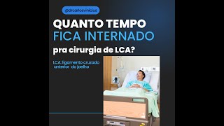 Quanto tempo fica internado pra cirurgia do LCA [upl. by Eatnuahs]