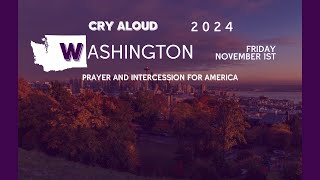 Cry Aloud 2024 WASHINGTON 💡🔥  Prayer and Intercession for America 🗣️🇺🇸⚔️ [upl. by Ecinahc]