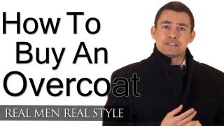 How To Buy An Overcoat  Mans Guide To Overcoats Topcoats Greatcoats  Stylish Winter Clothing Men [upl. by Anide]