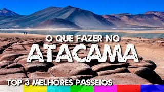 O que fazer no Deserto do Atacama  Top 3 Melhores Passeios [upl. by Esdnil]