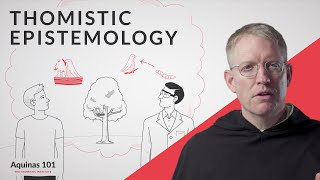 Thomistic Epistemology Aquinas 101 [upl. by Malachi]