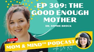 309 The Good Enough Mother with Dr Sophie Brock [upl. by Aurora]