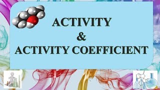 ACTIVITY AND ACTIVITY COEFFICIENT INTRODUCTION [upl. by Zilef]