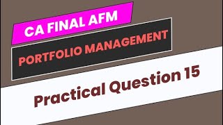 Practical Question 15  Portfolio Management  CA Final AFM [upl. by Aihsilef681]