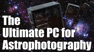 MY PC Build for Astrophotography [upl. by Ahseya]