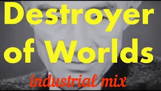 Destroyer of Worlds  industrial mix [upl. by Leasi]