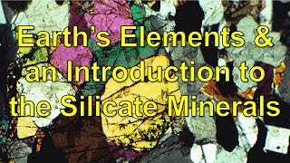 Earths Elements and an Introduction to the Silicate minerals [upl. by Eidnac]