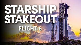 Starship Stakeout  SpaceX Launches Starship for the Sixth Time [upl. by Ruffin]