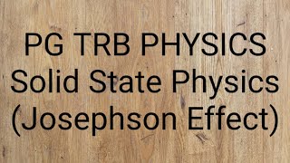 PG TRB PHYSICS  Solid State PhysicsJosephson Effect [upl. by Allekim]