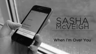 Sasha McVeigh  When Im Over You Lyric Video [upl. by Africah]