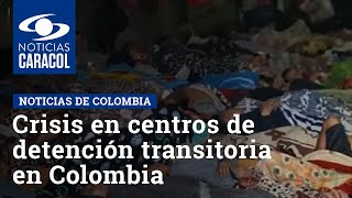 Crisis en centros de detención transitoria en Colombia hay uno con hacinamiento de más de 3000 [upl. by Ellenrahc]