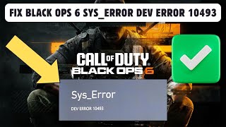 Fix Black Ops 6 SysError DEV ERROR 10493 [upl. by Marna]