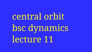 Central orbit in hindiBsc dynamics and statics in hindi BSc mechanics central orbit lecture11 [upl. by Salome]