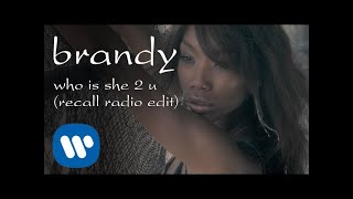 Brandy  Who Is She 2 U Radio Recall Edit Official Video [upl. by Anhcar]