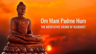 Om Mani Padme Hum  Meditative Sound of Buddhist  Peaceful Chanting  Buddhist Mantra [upl. by Daile879]