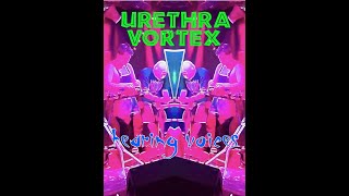 Urethra Vortex  Hearing Voices [upl. by Ardath]