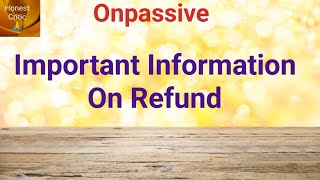 onpassive  Important Information On Refund [upl. by Ankney]