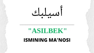 ASILBEK ISMINING MANOSI  ASILBEK ISMI QANDAY MANOGA EGA [upl. by Senhauser80]