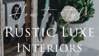 HOW TO decorate RUSTIC LUXE Style Interiors  Our Top 10 Insider Design Tips [upl. by Magbie]