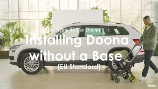 How to install Doona  without a base  EU Standard  Doona  Car Seat amp Stroller [upl. by Stubstad20]