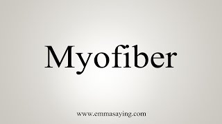 How To Say Myofiber [upl. by Netneuq]