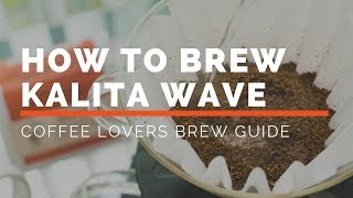 How To Brew The Kalita Wave  A Coffee Lovers Brew Guide [upl. by Seuqcaj]