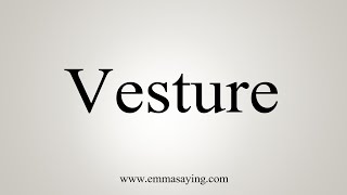 How To Say Vesture [upl. by Elisabetta]