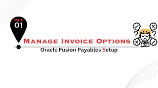 Oracle Fusion Payables Setup Manage Invoice Options part1 [upl. by Lenrow]