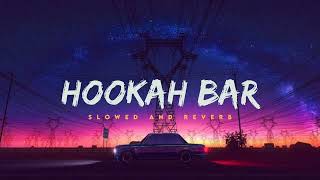 Hookah bar  slowed reverb song [upl. by Anitsenre]