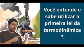 Você sabe utilizar a PRIMEIRA LEI DA TERMODINÂMICA [upl. by Xino547]