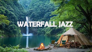 Elegant Jazz Camping I Camping by the Waterfall  Relaxing Sounds of Nature and Falling Water🎶 [upl. by Sirraj]