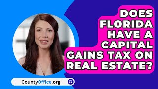 Does Florida Have A Capital Gains Tax On Real Estate  CountyOfficeorg [upl. by Notirb788]