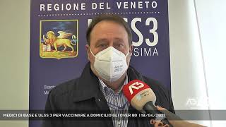 MEDICI DI BASE E ULSS 3 PER VACCINARE A DOMICILIO GLI OVER 80  19042021 [upl. by Ykcor]