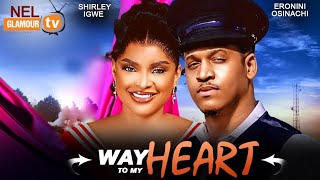 WAY TO MY HEART  ERONINI OSINACHI  SHIRLEY IGWE 2024 Latest Nollywood Nigerian Movie [upl. by Tammy]