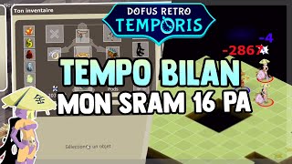 DOFUS RETRO  TEMPORIS  MON SRAM 16 PA ENVOIE DES DINGUERIES  BILAN TEMPORIS [upl. by Zobias]