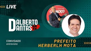 DALBERTO DANTAS NA TV  ENTREVISTAR COM PREFEITO HERBERLH MOTA  PREFEITO DE BATURITÉ [upl. by Enelyar]