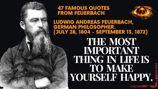 47 famous quotes from Feuerbach The most important thing in life is to make yourself happy [upl. by Jb]