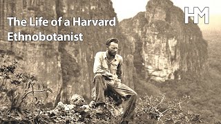 The Life of a Harvard Ethnobotanist [upl. by Lunette]