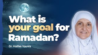 What is Your Goal for Ramadan Dr Haifaa Younis  Mifftaah [upl. by Ecilegna24]