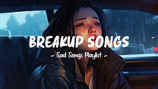 Breakup Songs 😥 Sad songs playlist that will make you cry  Depressing songs 2024 for broken hearts [upl. by Tubb]