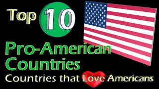 Top 10 ProAmerican Countries Countries that Love Americans [upl. by Retsehc]