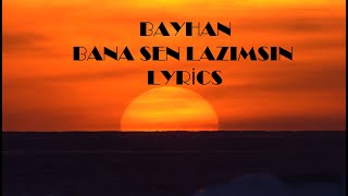 Bayhan  Bana Sen Lazımsın Lyrics [upl. by Ertha99]