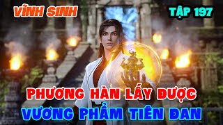 Vĩnh Sinh Tập 197  Phương Hàn Lấy Được Vương Phẩm Tiên Đan [upl. by Curtis774]