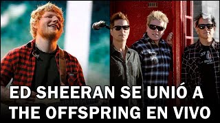 ED SHEERAN SE UNIÓ A THE OFFSPRING EN VIVO [upl. by Cirad]