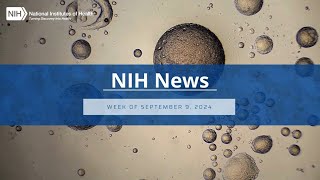 NIH News – Week of September 9 2024 [upl. by Ayrb]