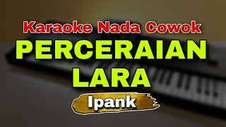 PERCERAIAN LARA  IPANK  KARAOKE LIRIK VERSI DANGDUT KOPLO  NADA COWOK [upl. by Suivatnom859]