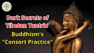 The Dark Secrets of Tibetan Tantric Buddhisms quotConsort Practicequot [upl. by Assiran31]